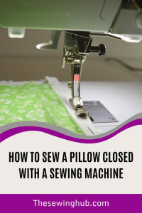 How to Sew a Pillow Closed With a Sewing Machine? » THE SEWING HUB